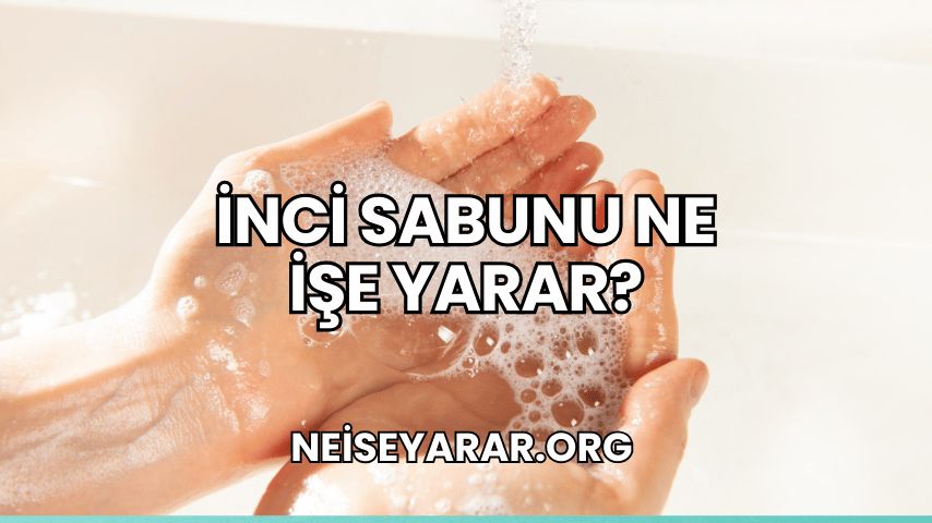 İnci Sabunu Ne İşe Yarar?