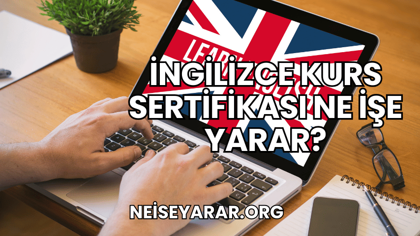 İngilizce Kurs Sertifikası Ne İşe Yarar?