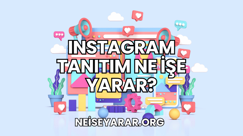 Instagram Tanıtım Ne İşe Yarar?