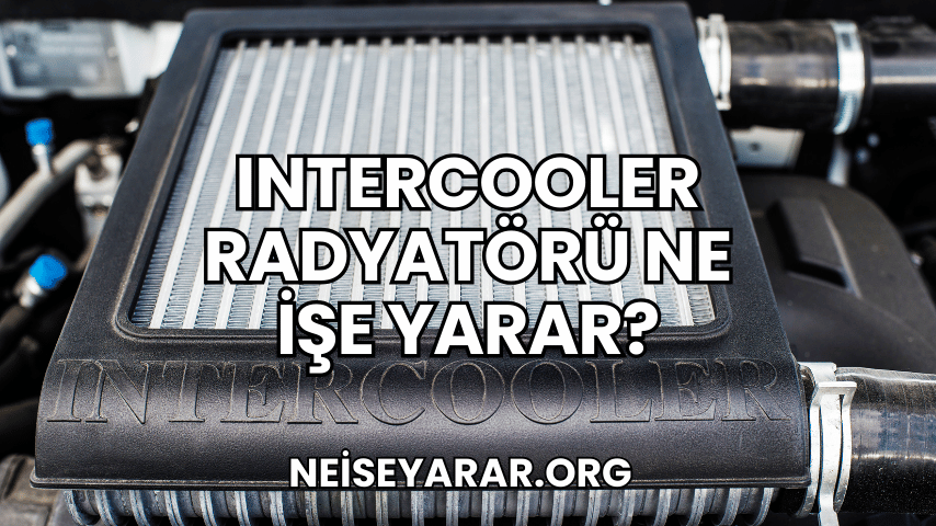 Intercooler Radyatörü Ne İşe Yarar?