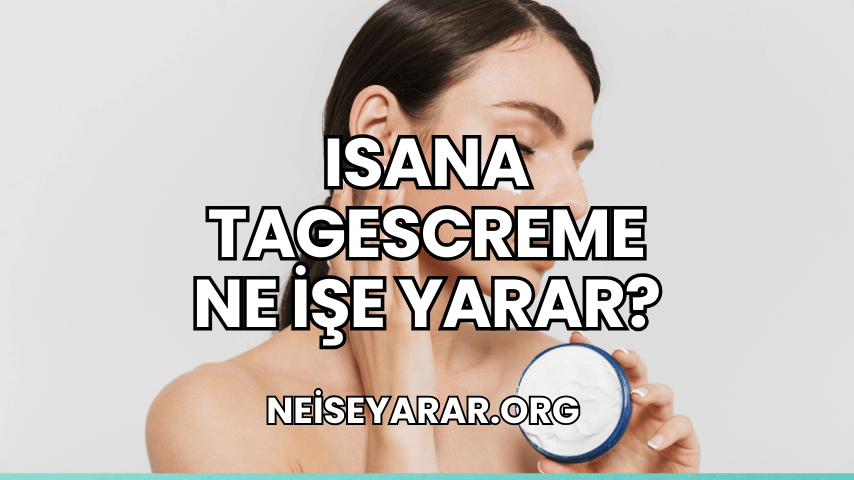 Isana Tagescreme Ne İşe Yarar?