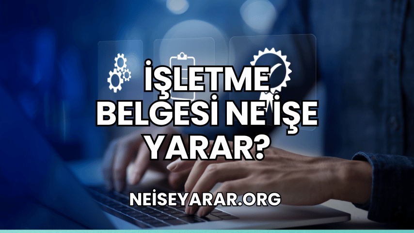 İşletme Belgesi Ne İşe Yarar?