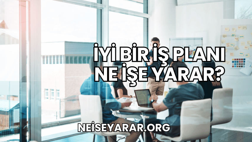 İyi Bir İş Planı Ne İşe Yarar?