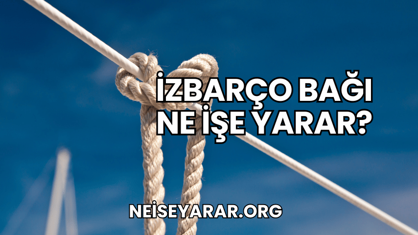 İzbarço Bağı Ne İşe Yarar?