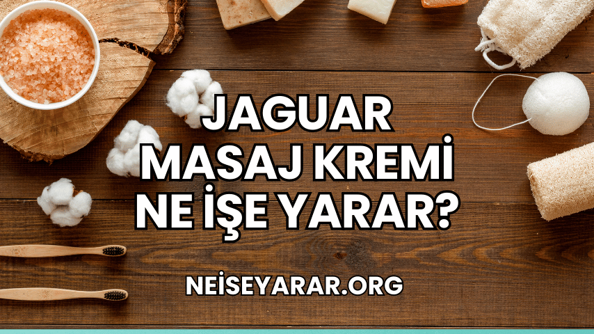 Jaguar Masaj Kremi Ne İşe Yarar?