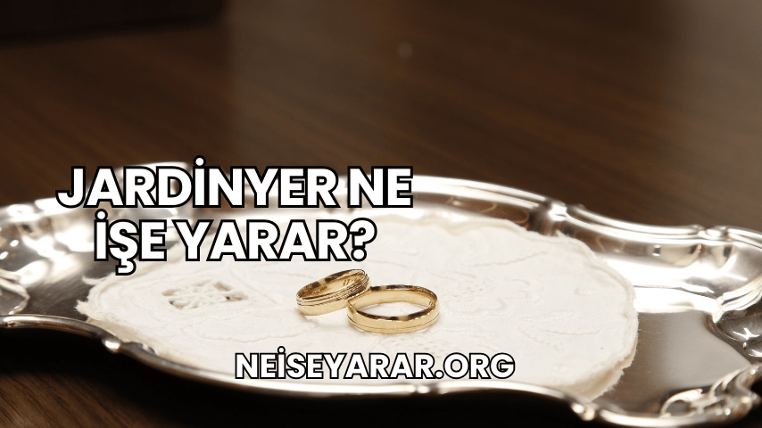 Jardinyer Ne İşe Yarar?