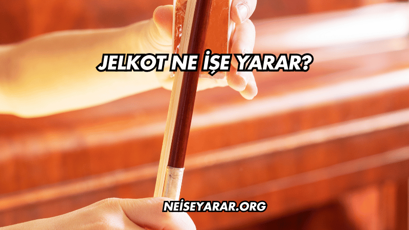 Jelkot Ne İşe Yarar?