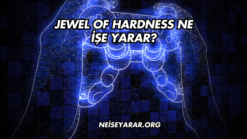 Jewel of Hardness Ne İşe Yarar?