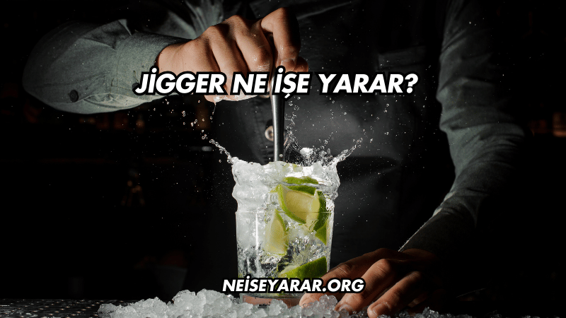 Jigger Ne İşe Yarar?