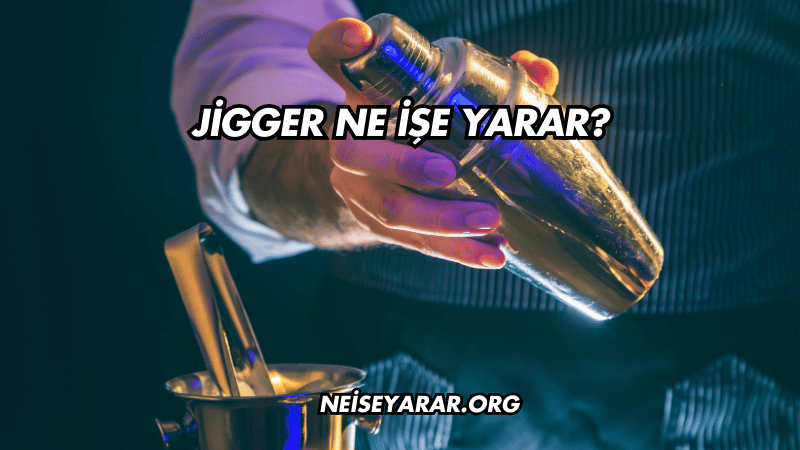 Jigger Ne İşe Yarar?