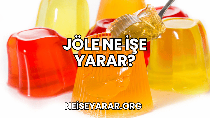 Jöle Ne İşe Yarar?