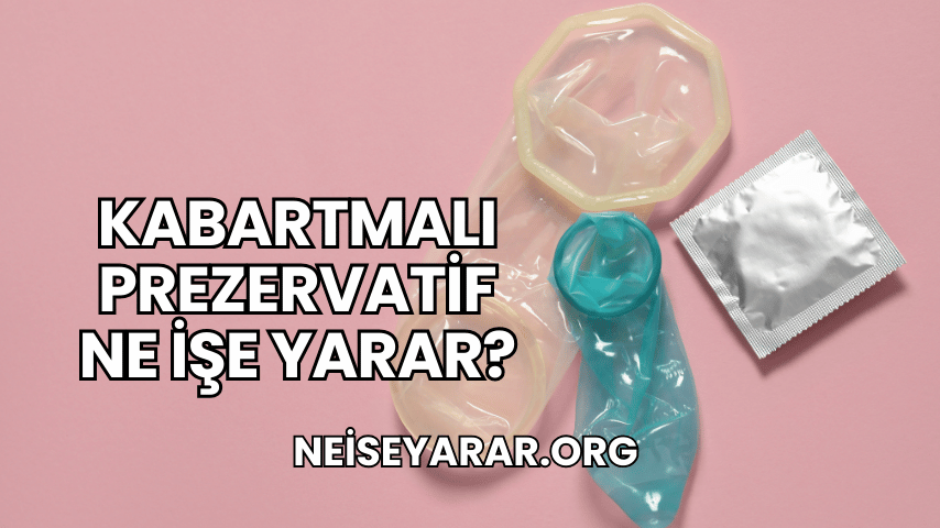 Kabartmalı Prezervatif Ne İşe Yarar?