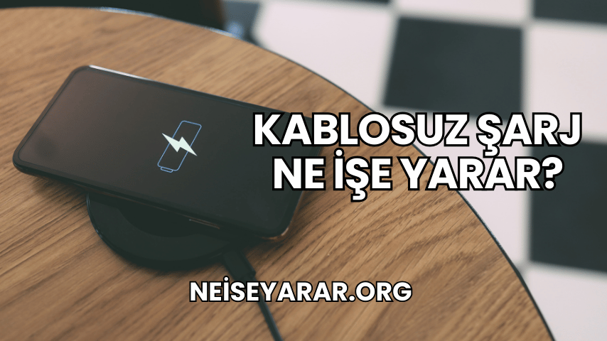 Kablosuz Şarj Ne İşe Yarar?