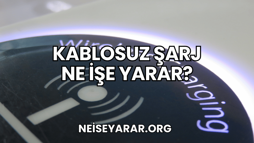 Kablosuz Şarj Ne İşe Yarar?