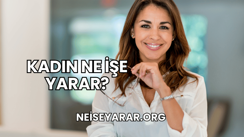 Kadın Ne İşe Yarar?