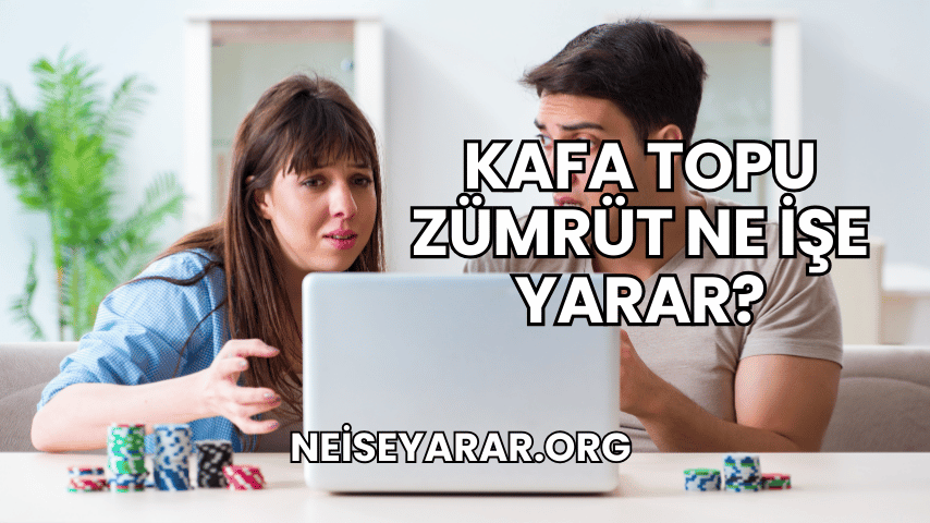 Kafa Topu Zümrüt Ne İşe Yarar?