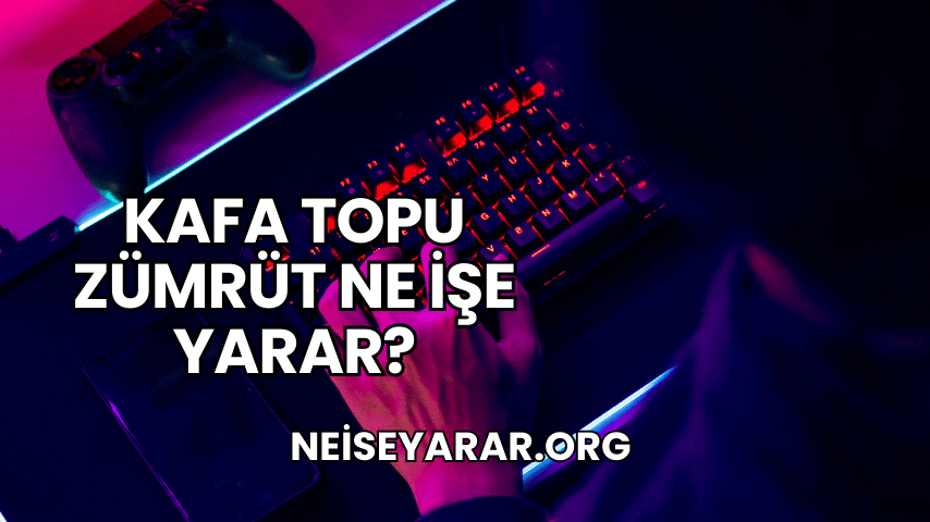 Kafa Topu Zümrüt Ne İşe Yarar?