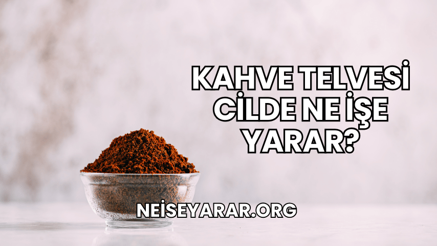 Kahve Telvesi Cilde Ne İşe Yarar?