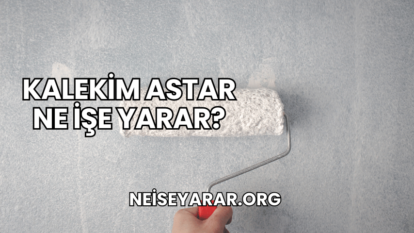 Kalekim Astar Ne İşe Yarar?