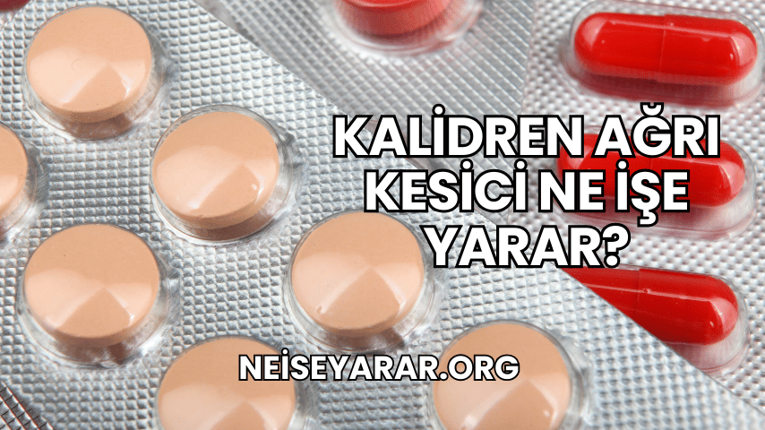 Kalidren Ağrı Kesici Ne İşe Yarar?