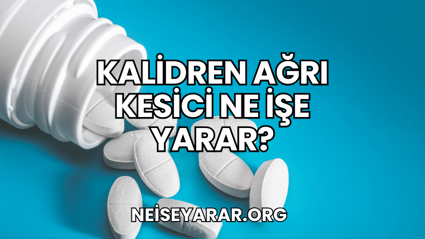 Kalidren Ağrı Kesici Ne İşe Yarar?