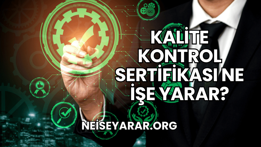 Kalite Kontrol Sertifikası Ne İşe Yarar?