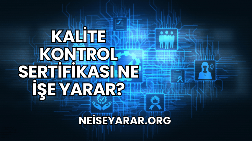 Kalite Kontrol Sertifikası Ne İşe Yarar?