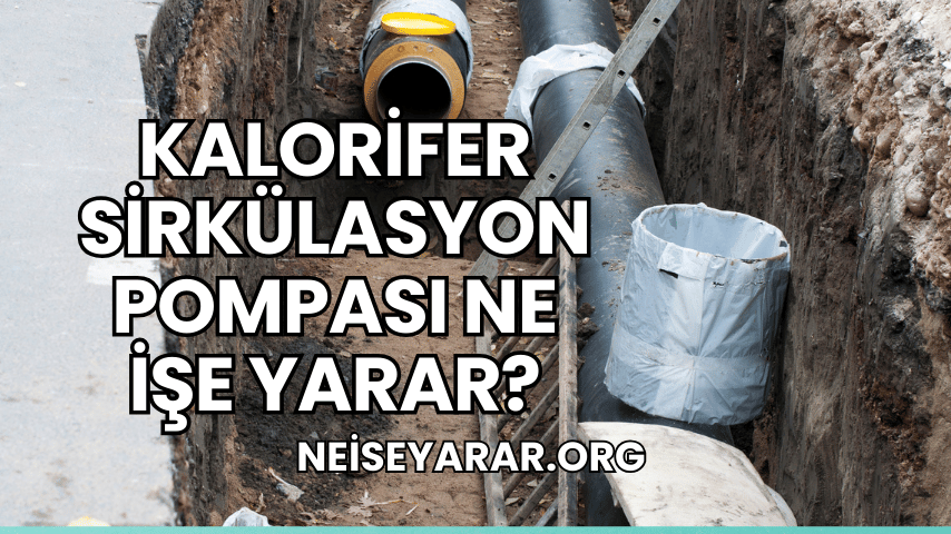 Kalorifer Sirkülasyon Pompası Ne İşe Yarar?