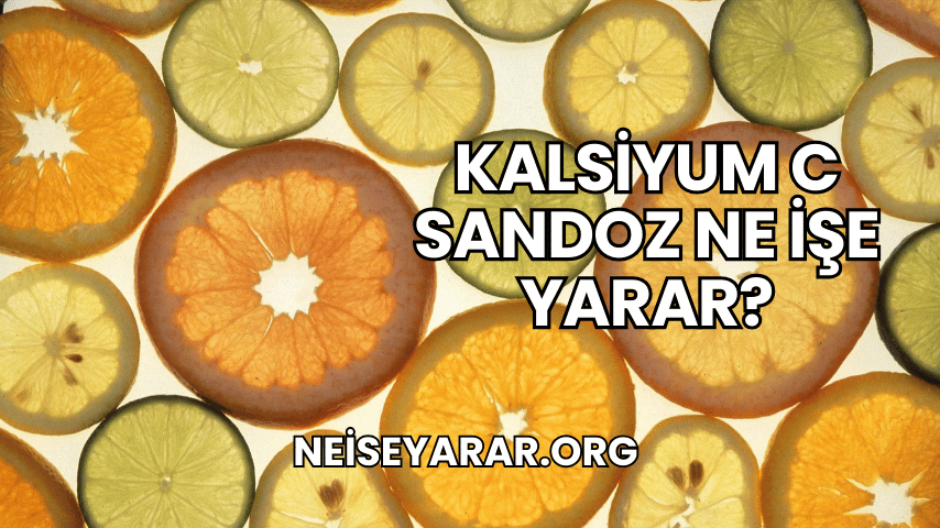 Kalsiyum C Sandoz Ne İşe Yarar?