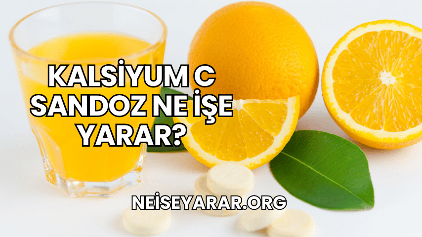 Kalsiyum C Sandoz Ne İşe Yarar?