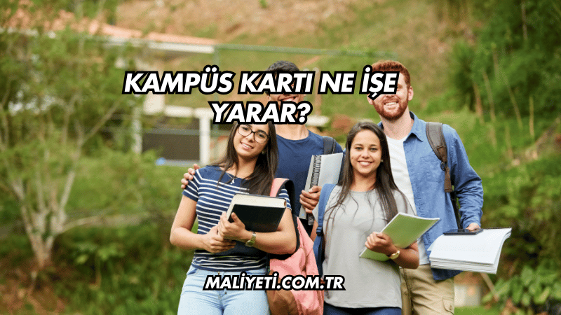 Kampüs Kartı Ne İşe Yarar?