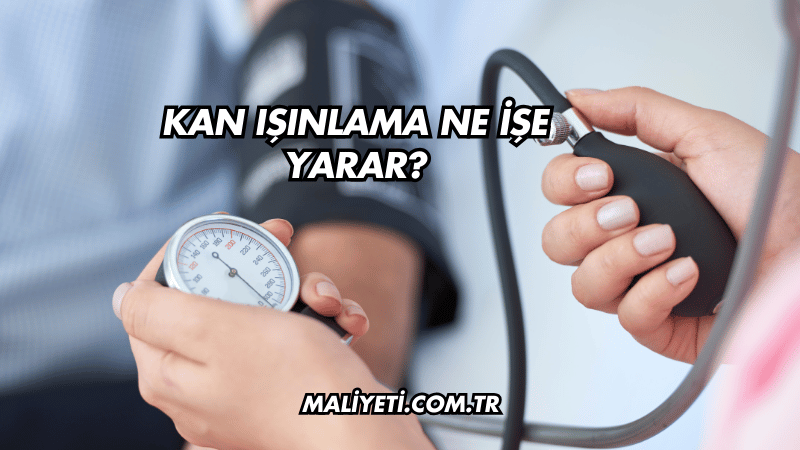 Kan Işınlama Ne İşe Yarar?