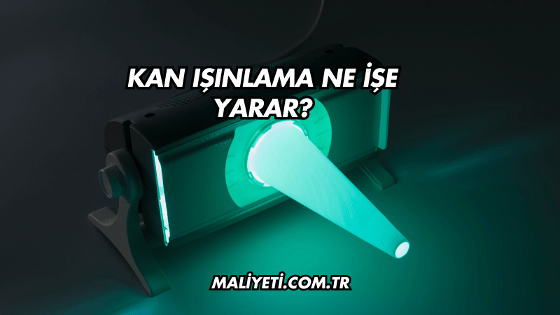 Kan Işınlama Ne İşe Yarar?