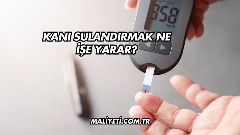 Kanı Sulandırmak Ne İşe Yarar?