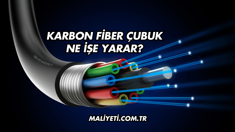 Karbon Fiber Çubuk Ne İşe Yarar?