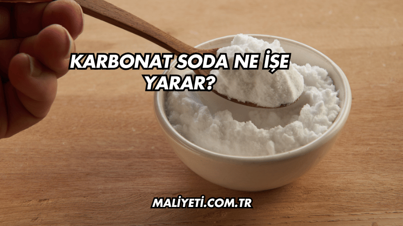 Karbonat Soda Ne İşe Yarar?