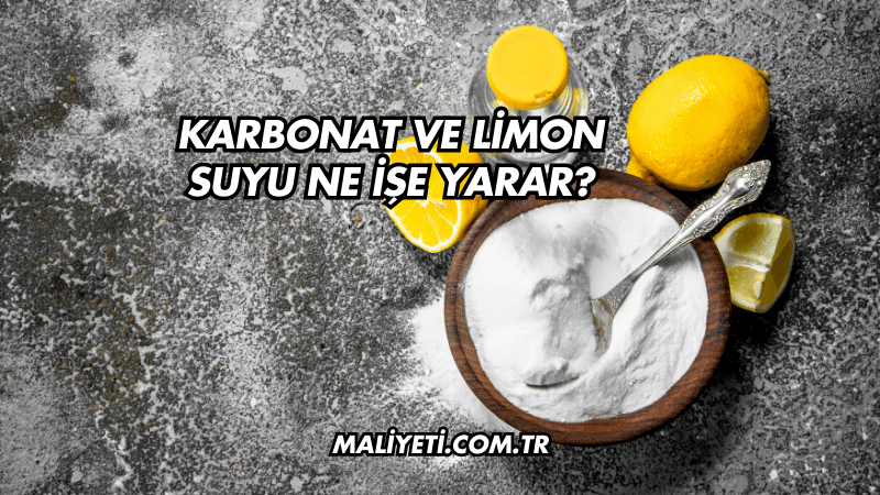 Karbonat ve Limon Suyu Ne İşe Yarar?