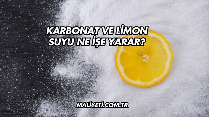 Karbonat ve Limon Suyu Ne İşe Yarar?