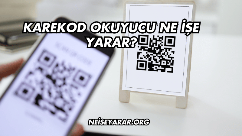 Karekod Okuyucu Ne İşe Yarar?