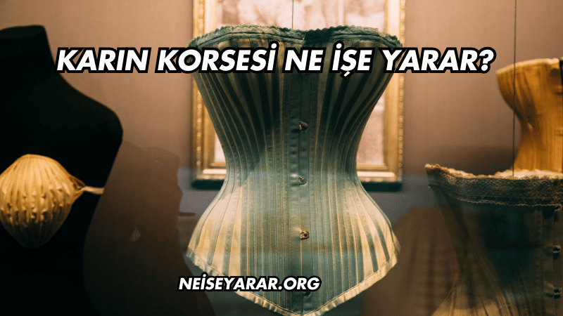 Karın Korsesi Ne İşe Yarar?