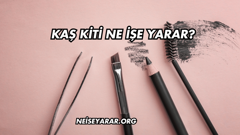 Kaş Kiti Ne İşe Yarar?