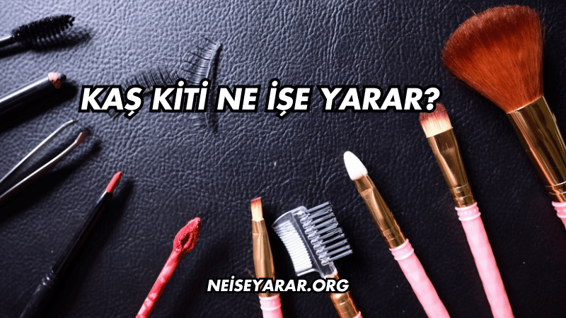 Kaş Kiti Ne İşe Yarar?