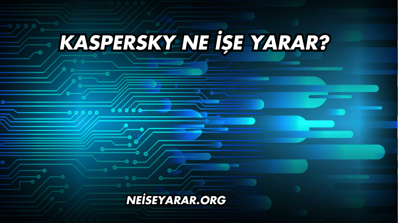 Kaspersky Ne İşe Yarar?