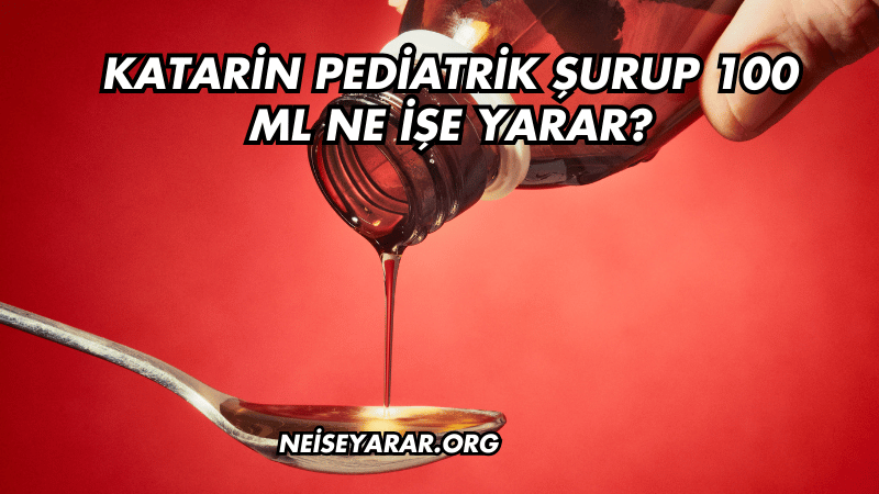 Katarin Pediatrik Şurup 100 ml Ne İşe Yarar?