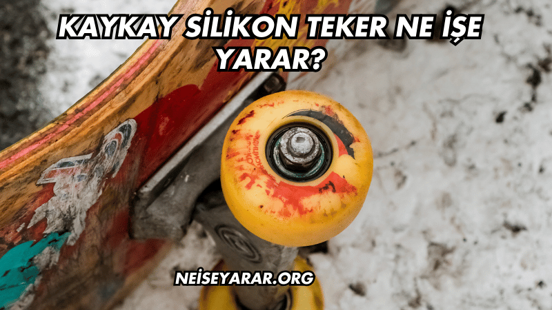 Kaykay Silikon Teker Ne İşe Yarar?