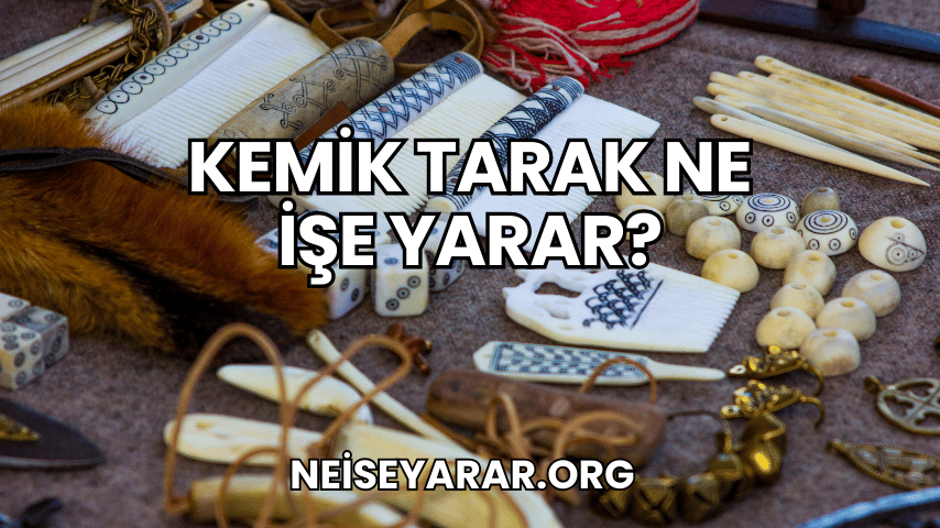 Kemik Tarak Ne İşe Yarar?