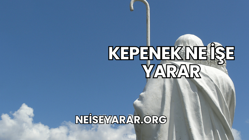 Kepenek Ne İşe Yarar