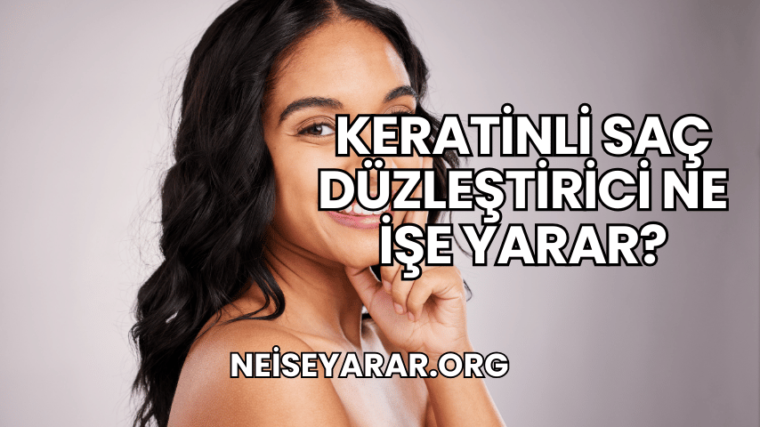 Keratinli Saç Düzleştirici Ne İşe Yarar?