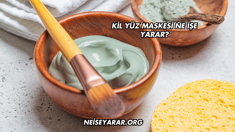 Kil Yüz Maskesi Ne İşe Yarar?