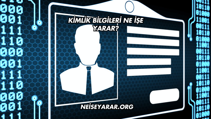 Kimlik Bilgileri Ne İşe Yarar?